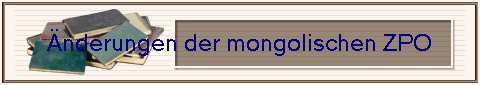�nderungen der mongolischen ZPO